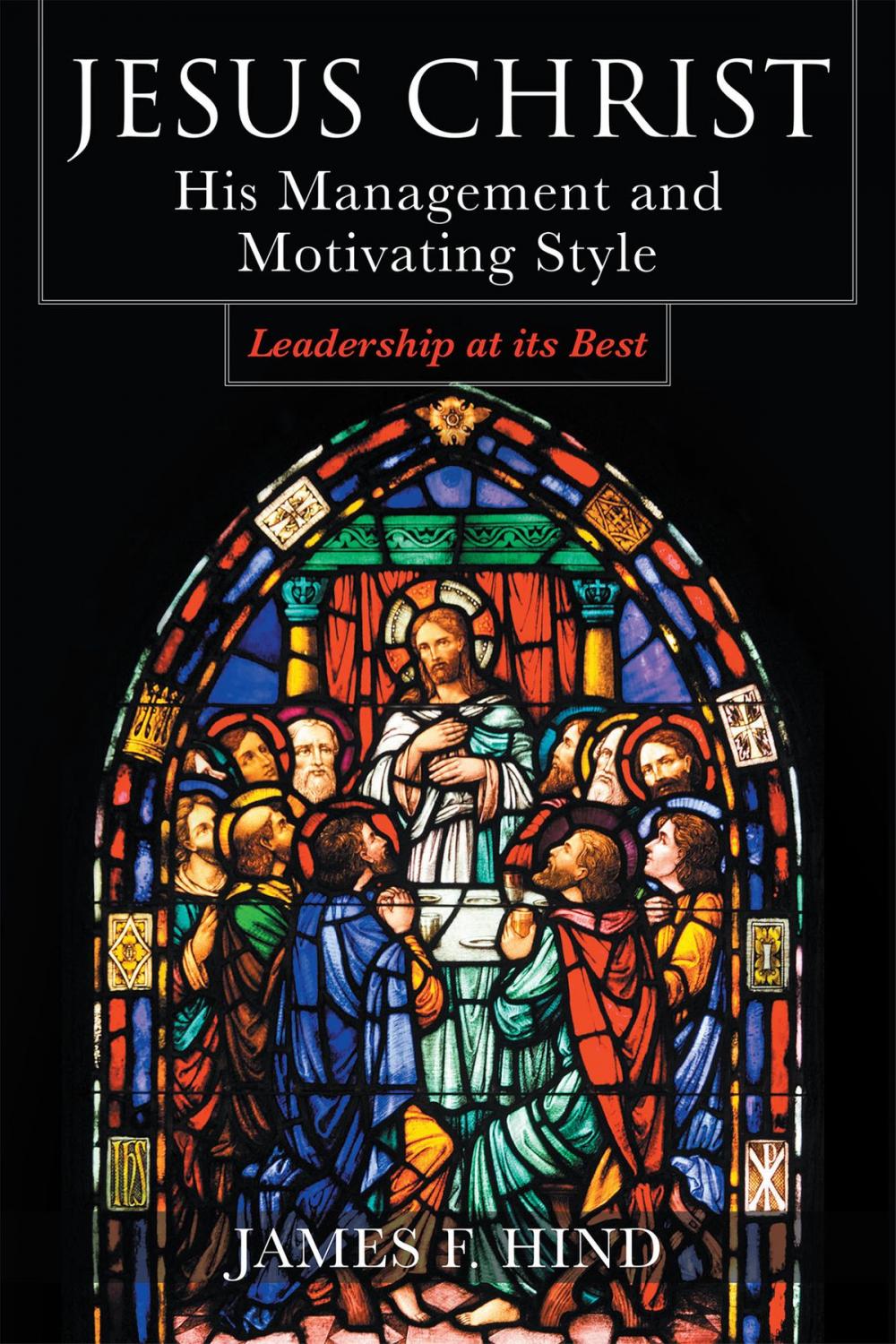 Big bigCover of Jesus Christ: His Management and Motivating Style : Leadership at its Best