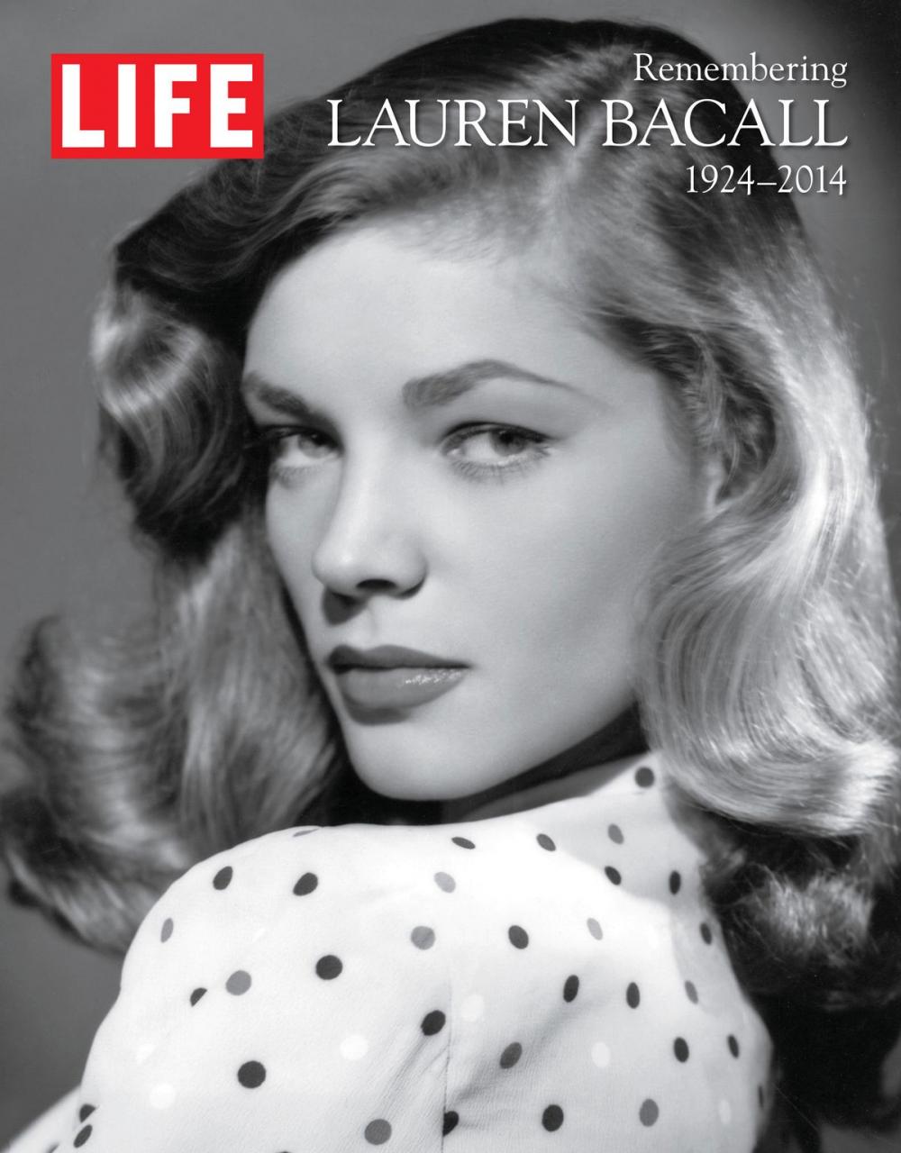 Big bigCover of LIFE Remembering Lauren Bacall, 1924-2014