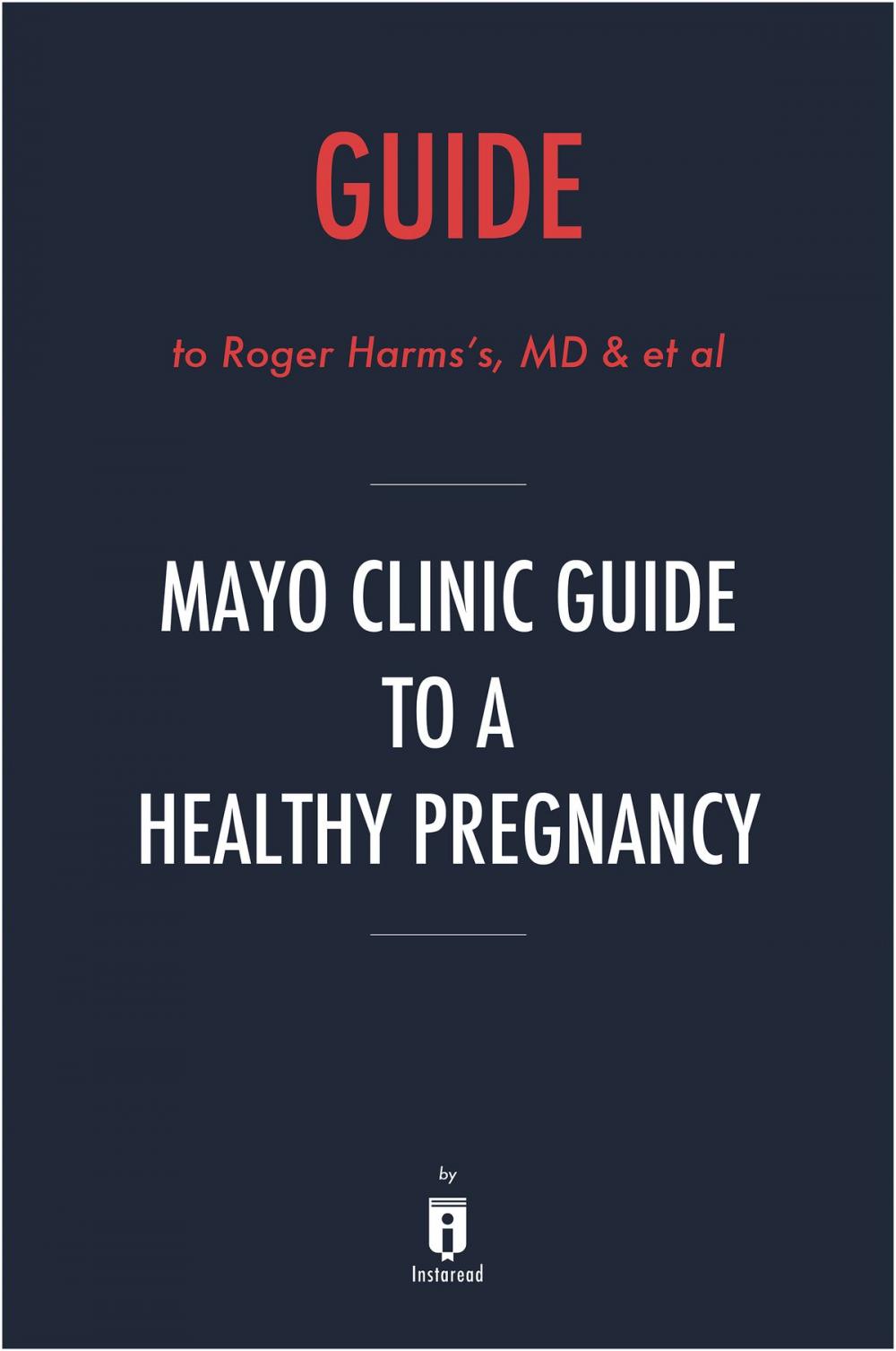 Big bigCover of Guide to Rogers Harms’s, MD & et al Mayo Clinic Guide to a Healthy Pregnancy