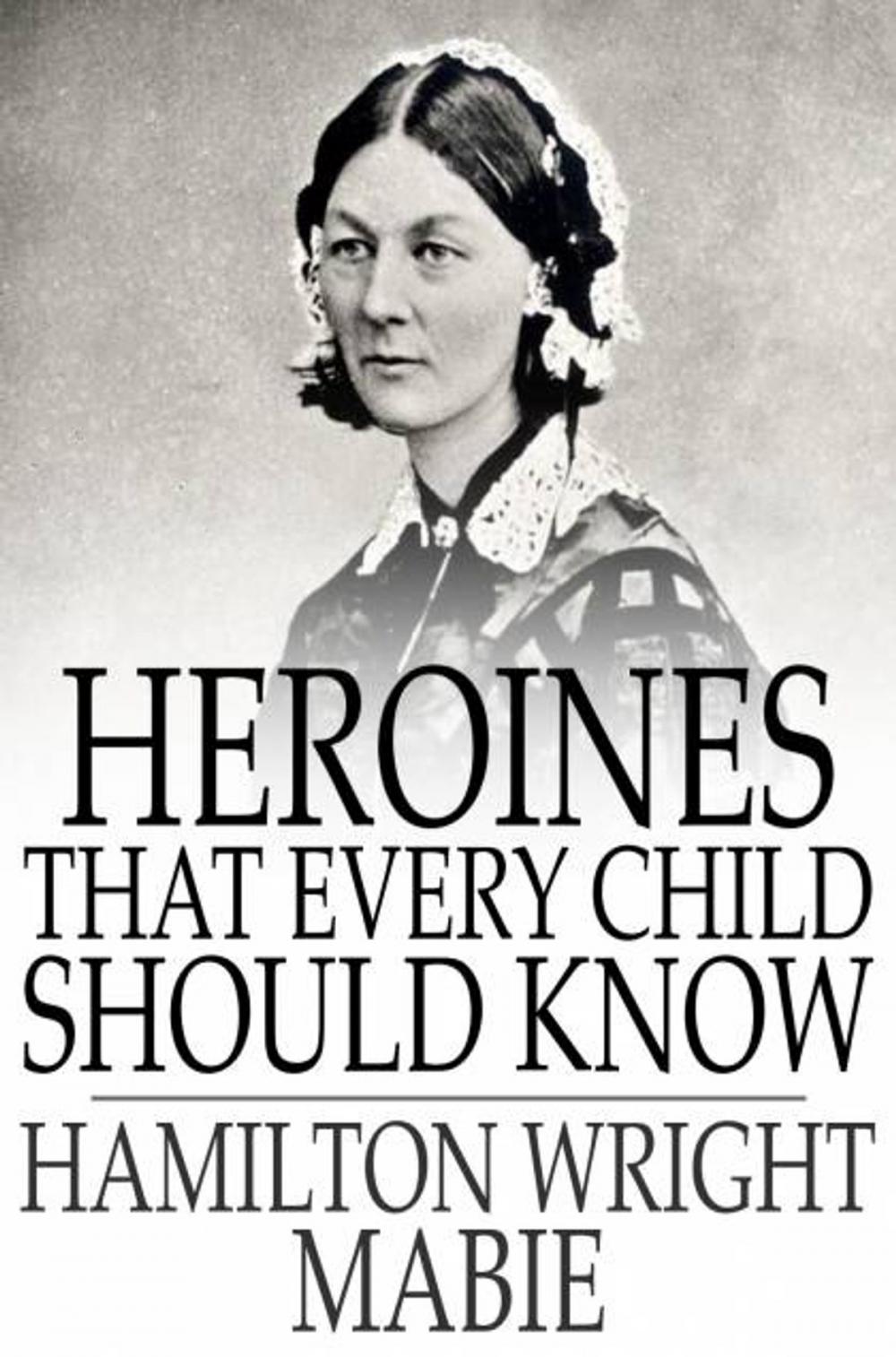 Big bigCover of Heroines That Every Child Should Know