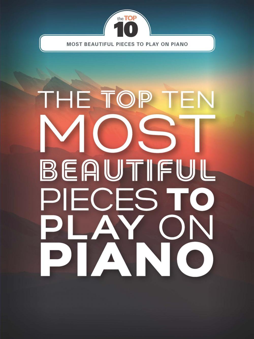 Big bigCover of The Top Ten Most Beautiful Pieces To Play On Piano