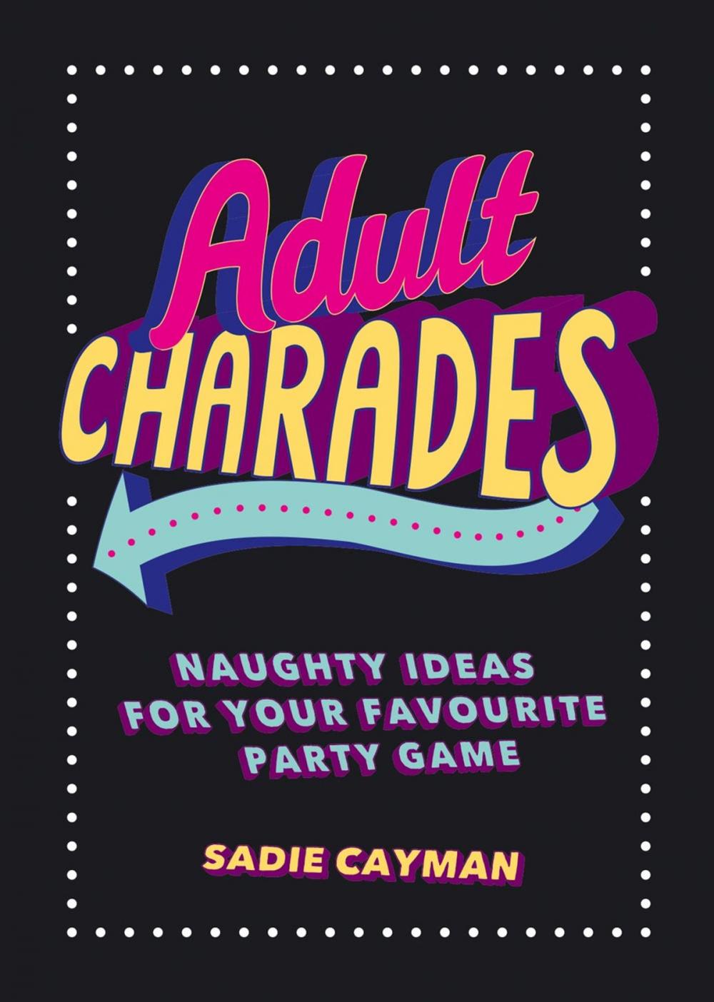 Big bigCover of Adult Charades: Naughty Ideas for Your Favourite Party Game