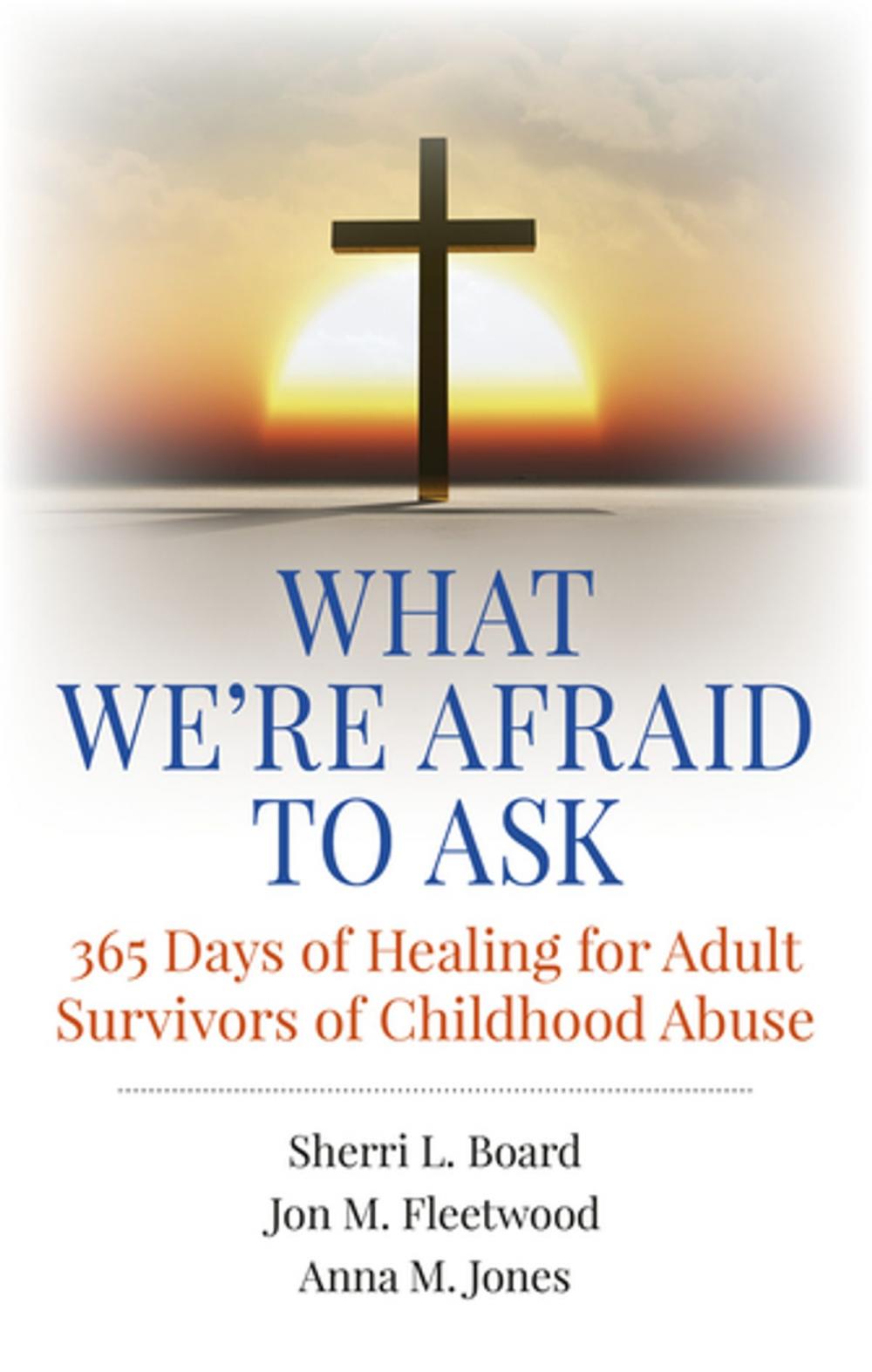 Big bigCover of What We're Afraid to Ask: 365 Days of Healing for Adult Survivors of Childhood Abuse