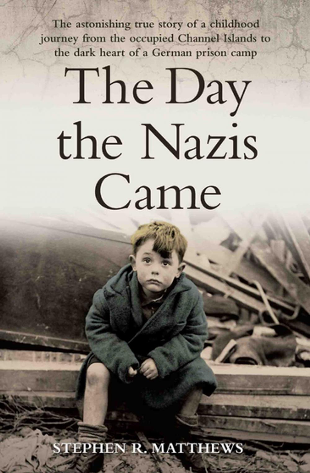 Big bigCover of The Day the Nazis Came - The Astonishing True Story of a Childhood Journey from the Occupied Channel Islands to the Dark Heart of a German Prison Camp