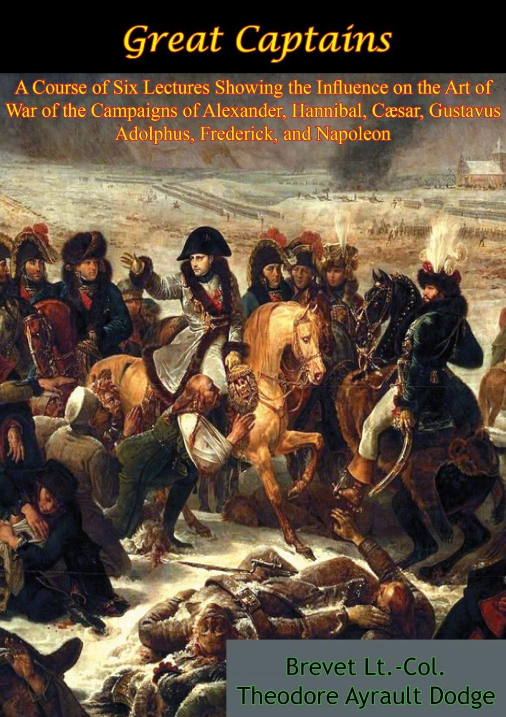 Big bigCover of Great Captains: A Course of Six Lectures Showing the Influence on the Art of War