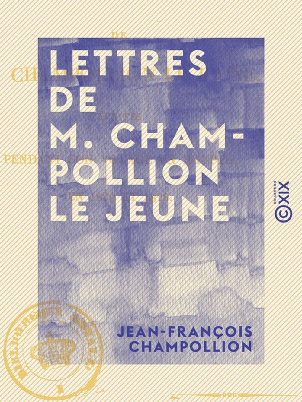 Big bigCover of Lettres de M. Champollion le jeune - Écrites pendant son voyage en Égypte, en 1828 et 1829