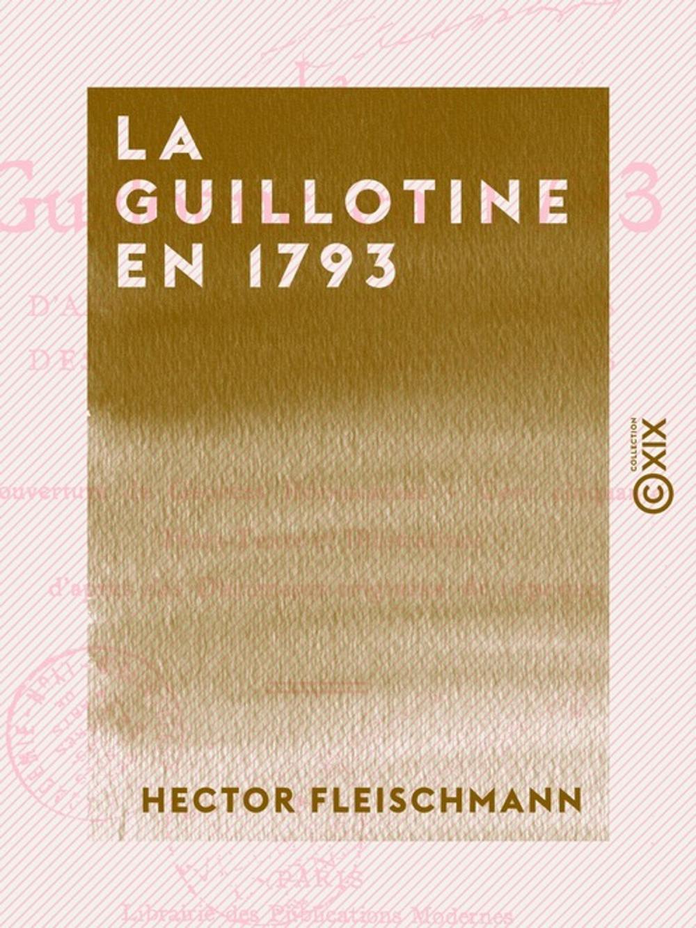 Big bigCover of La Guillotine en 1793 - D'après des documents inédits des Archives nationales