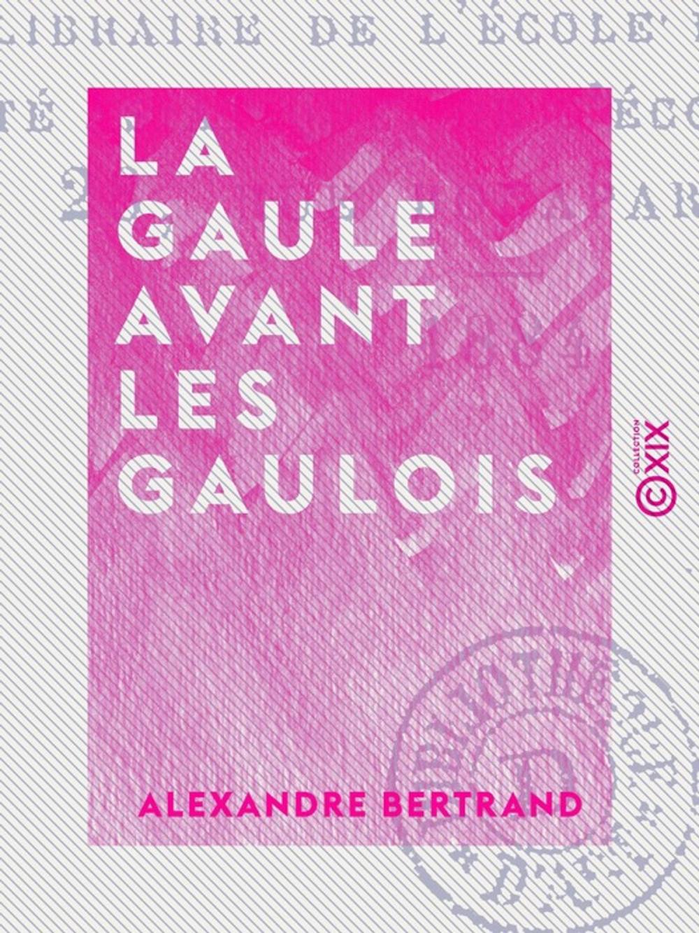 Big bigCover of La Gaule avant les Gaulois - D'après les monuments et les textes