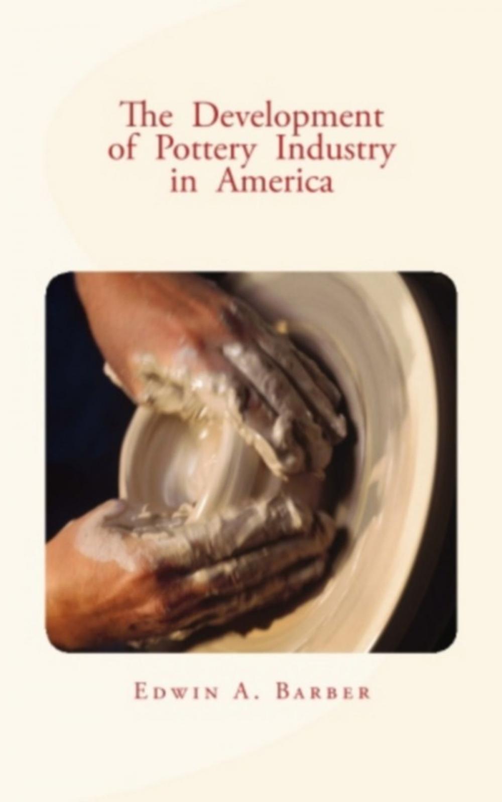 Big bigCover of The Development of Pottery Industry in America