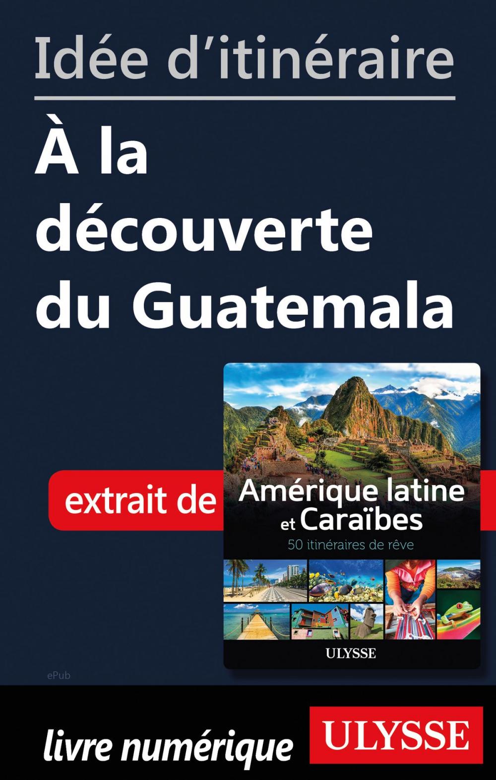 Big bigCover of Idée d'itinéraire - À la découverte du Guatemala