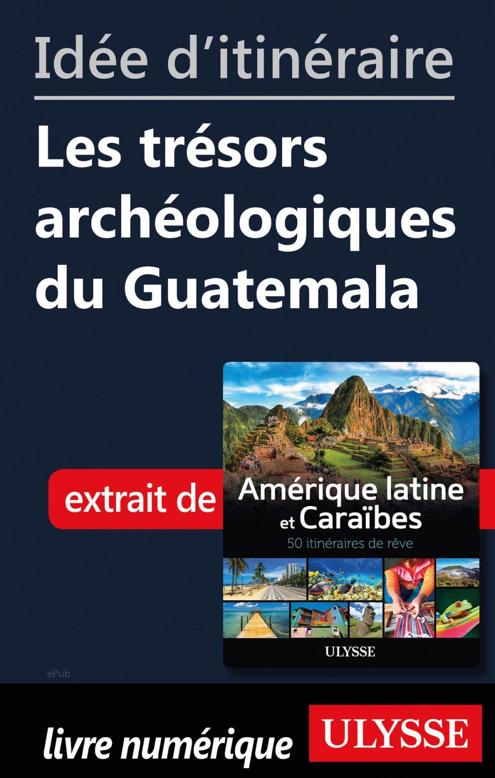 Big bigCover of Idée d'itinéraire - Les trésors archéologiques du Guatemala