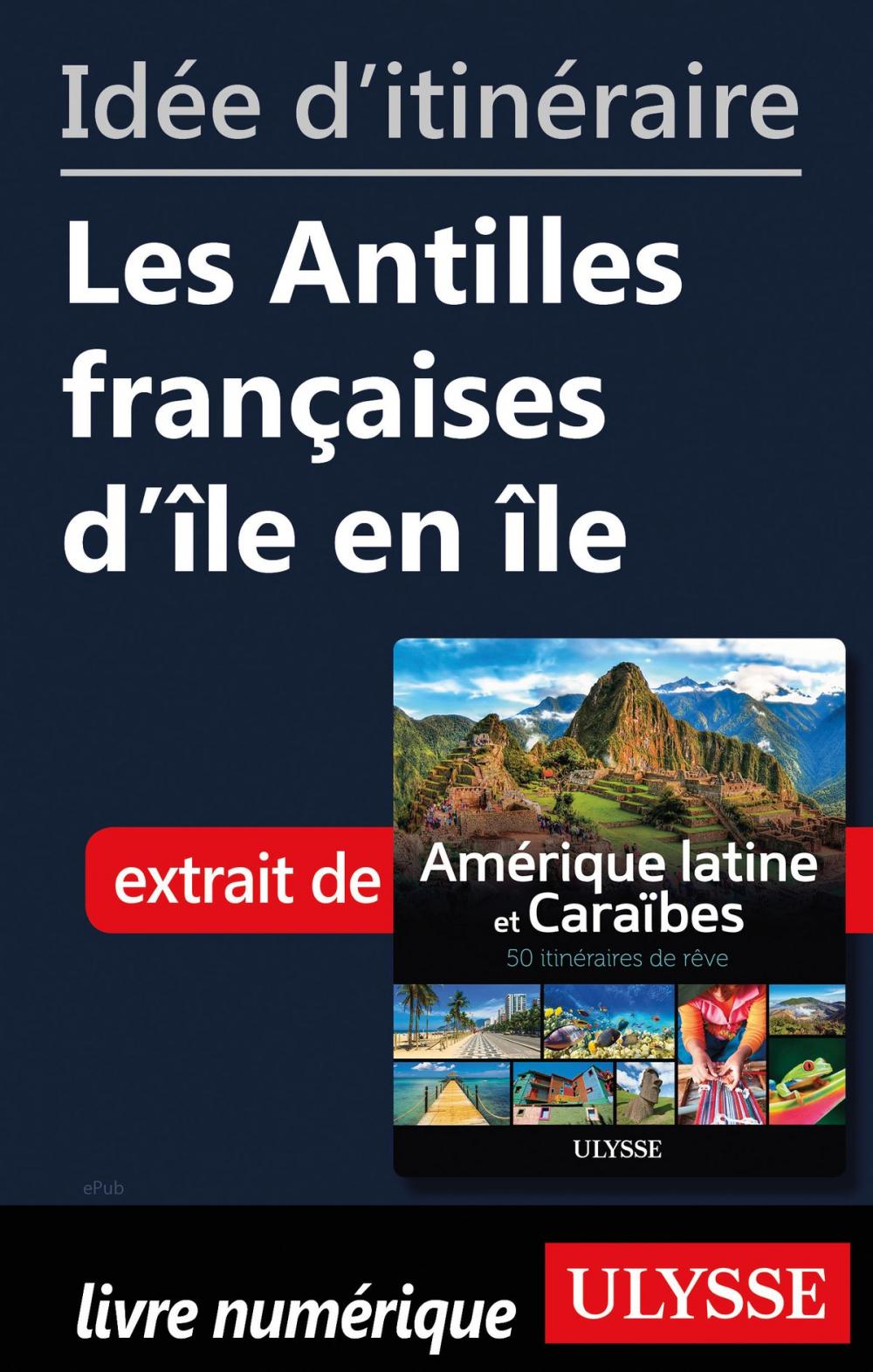 Big bigCover of Idée d'itinéraire - Les Antilles françaises d'île en île