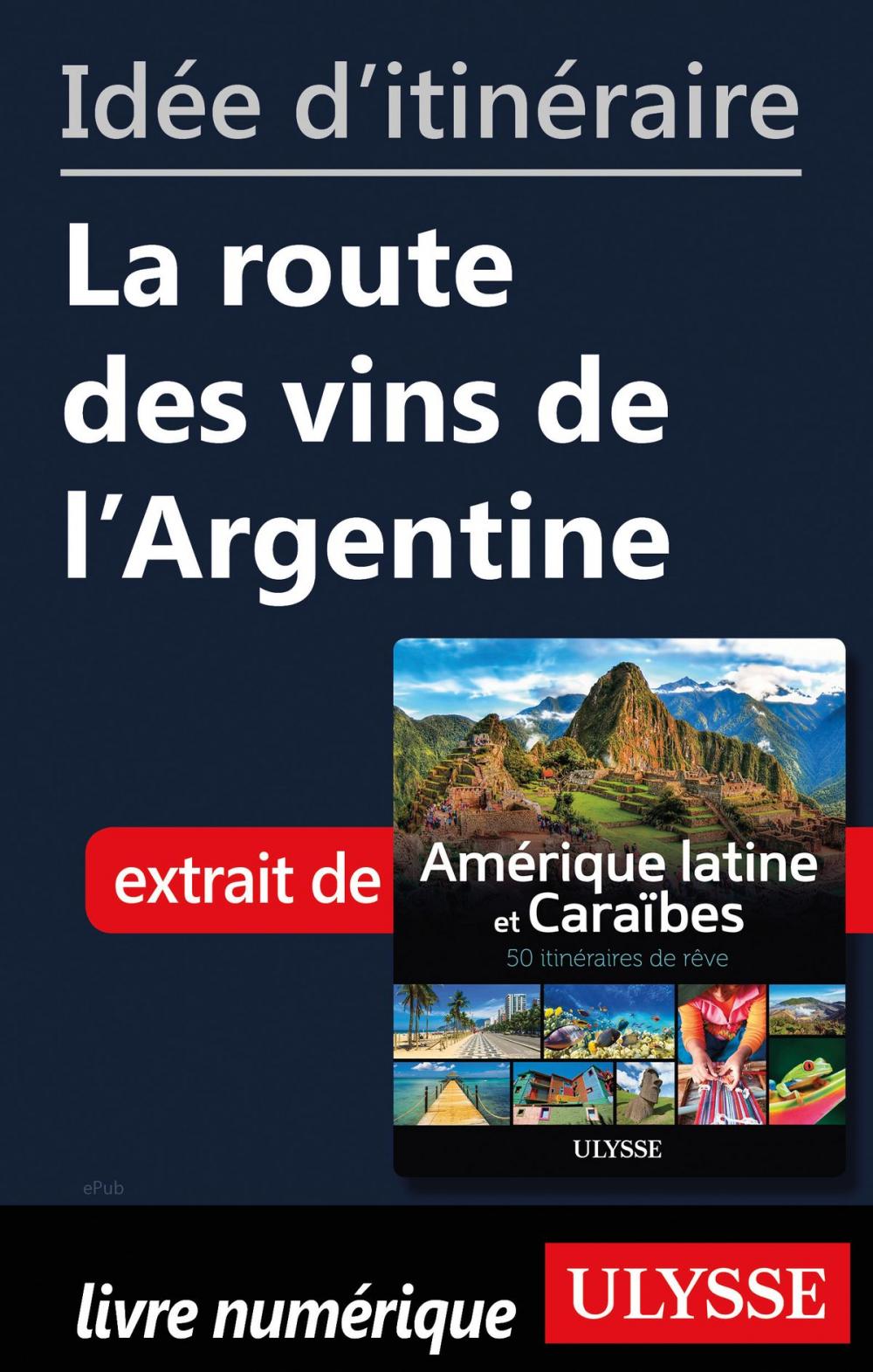 Big bigCover of Idée d'itinéraire - La route des vins de l'Argentine