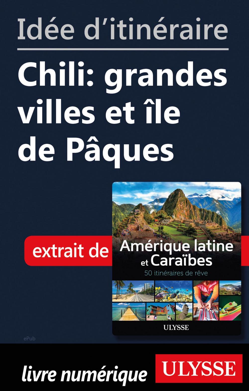 Big bigCover of Idée d'itinéraire - Chili: grandes villes et île de Pâques