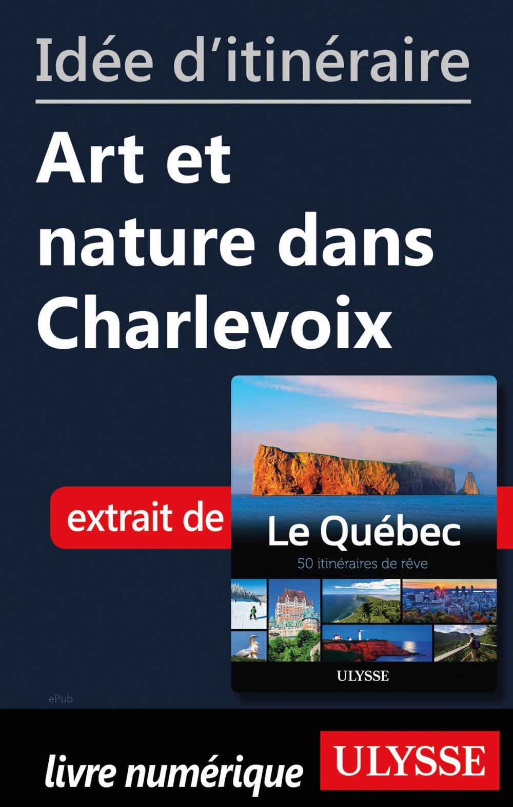 Big bigCover of Idée d'itinéraire - Art et nature dans Charlevoix