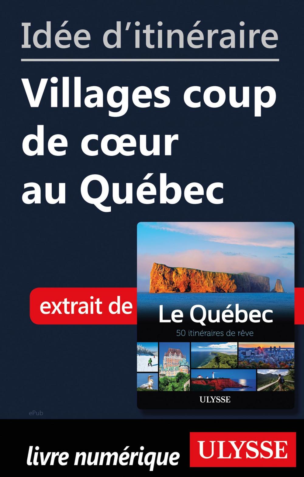 Big bigCover of Idée d'itinéraire - Villages coup de cœur au Québec