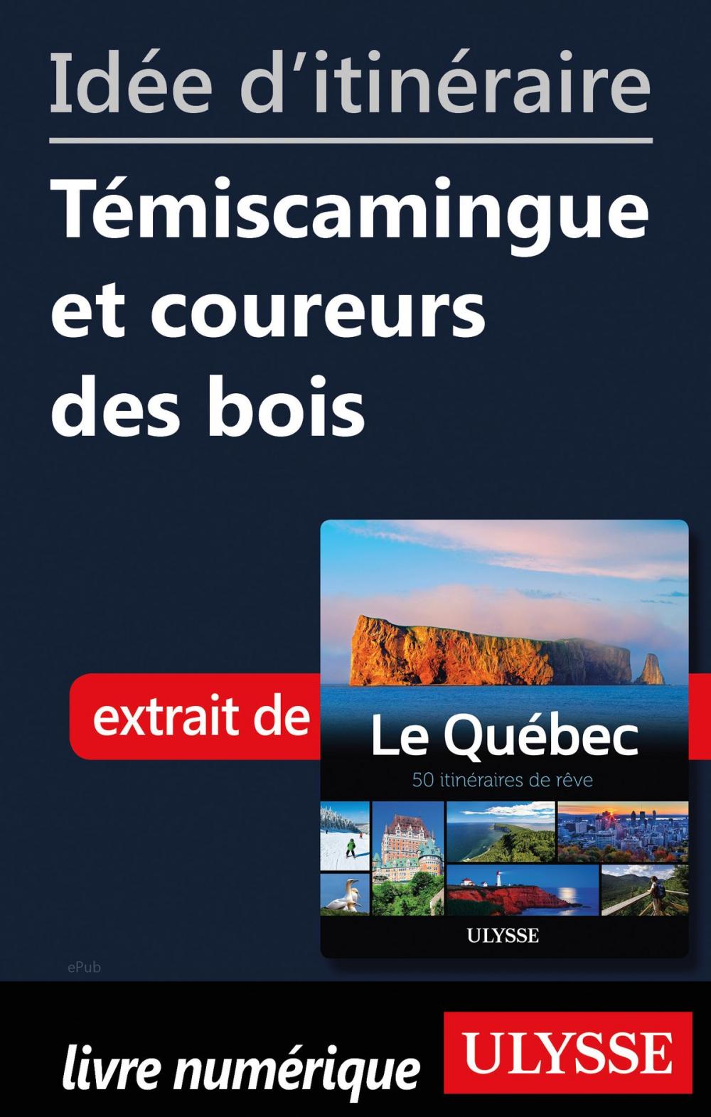 Big bigCover of Idée d'itinéraire - Témiscamingue et coureurs des bois