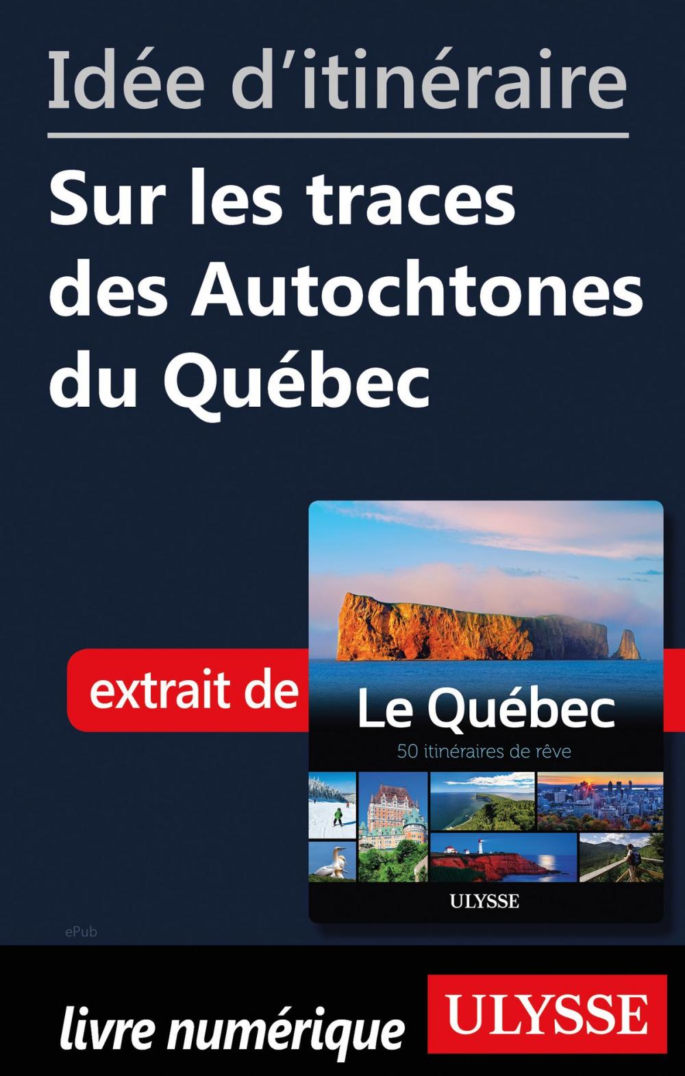 Big bigCover of Idée d'itinéraire - Sur les traces des Autochtones du Québec