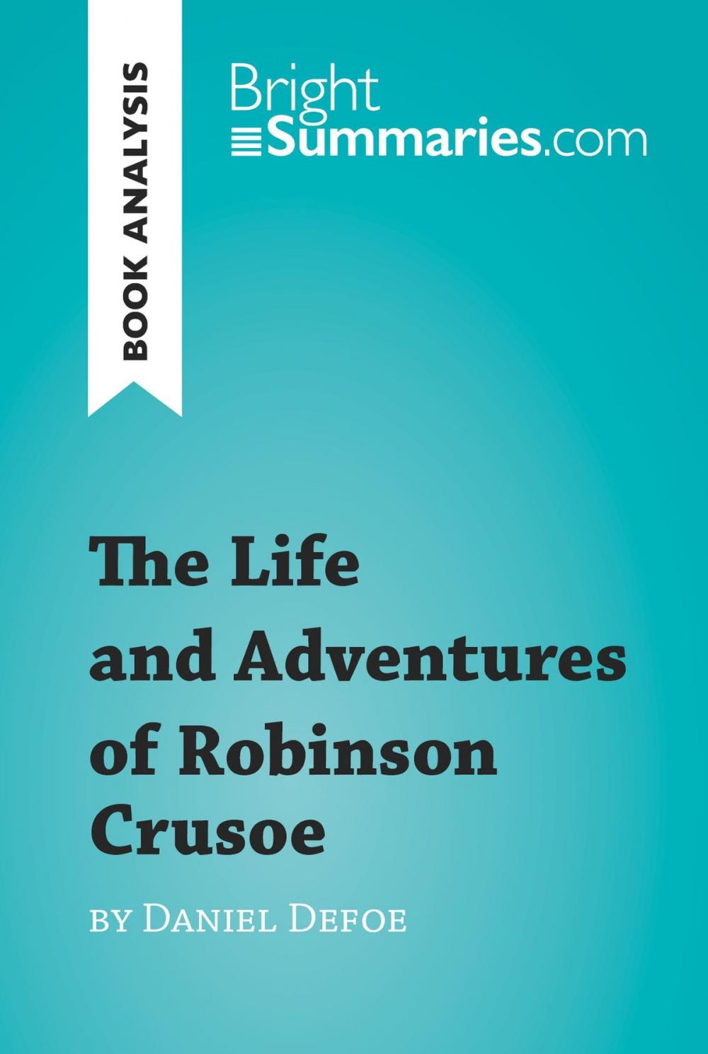 Big bigCover of The Life and Adventures of Robinson Crusoe by Daniel Defoe (Book Analysis)