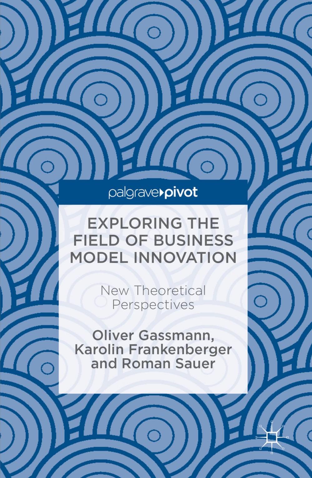 Big bigCover of Exploring the Field of Business Model Innovation