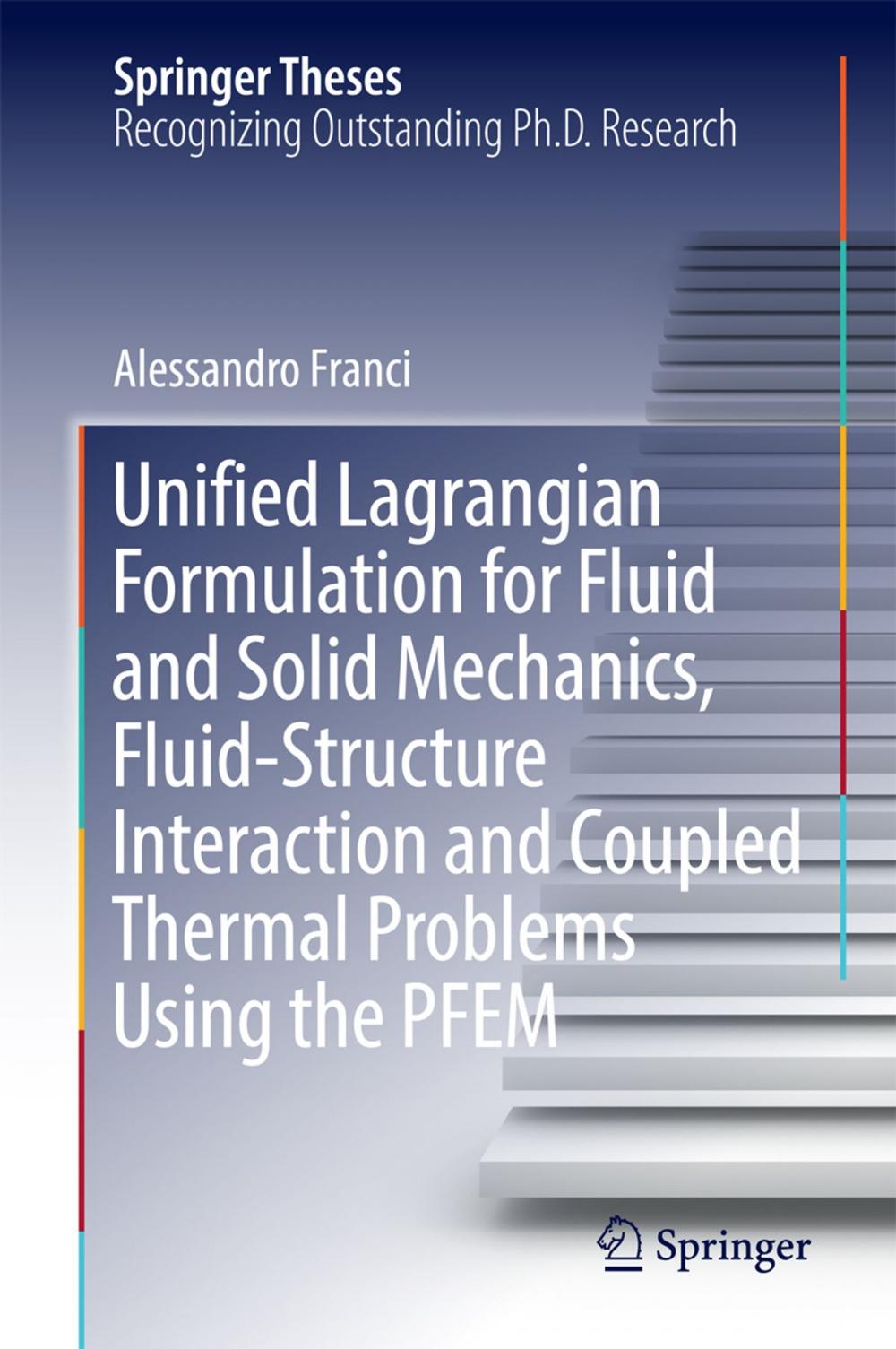 Big bigCover of Unified Lagrangian Formulation for Fluid and Solid Mechanics, Fluid-Structure Interaction and Coupled Thermal Problems Using the PFEM