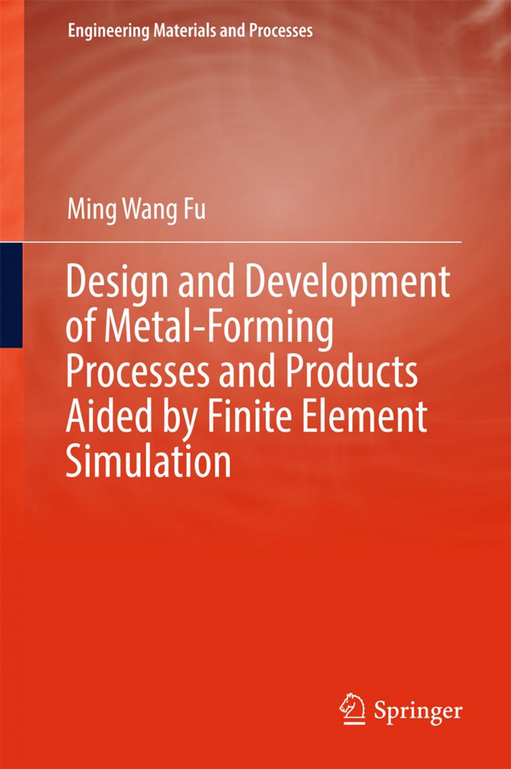 Big bigCover of Design and Development of Metal-Forming Processes and Products Aided by Finite Element Simulation