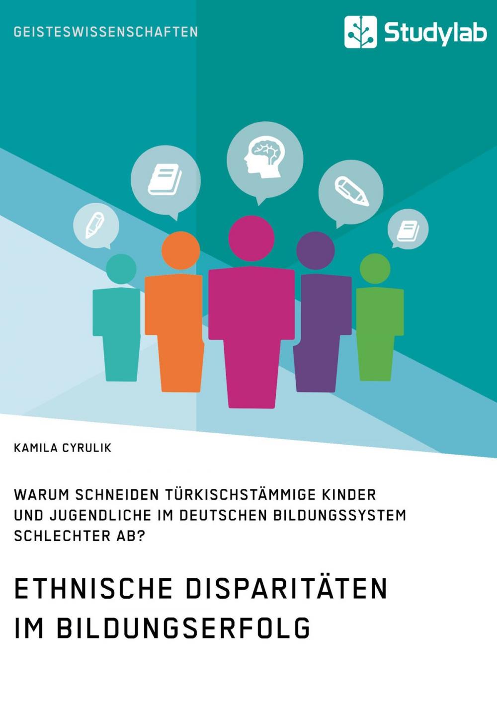 Big bigCover of Ethnische Disparitäten im Bildungserfolg. Warum schneiden türkischstämmige Kinder und Jugendliche im deutschen Bildungssystem schlechter ab?