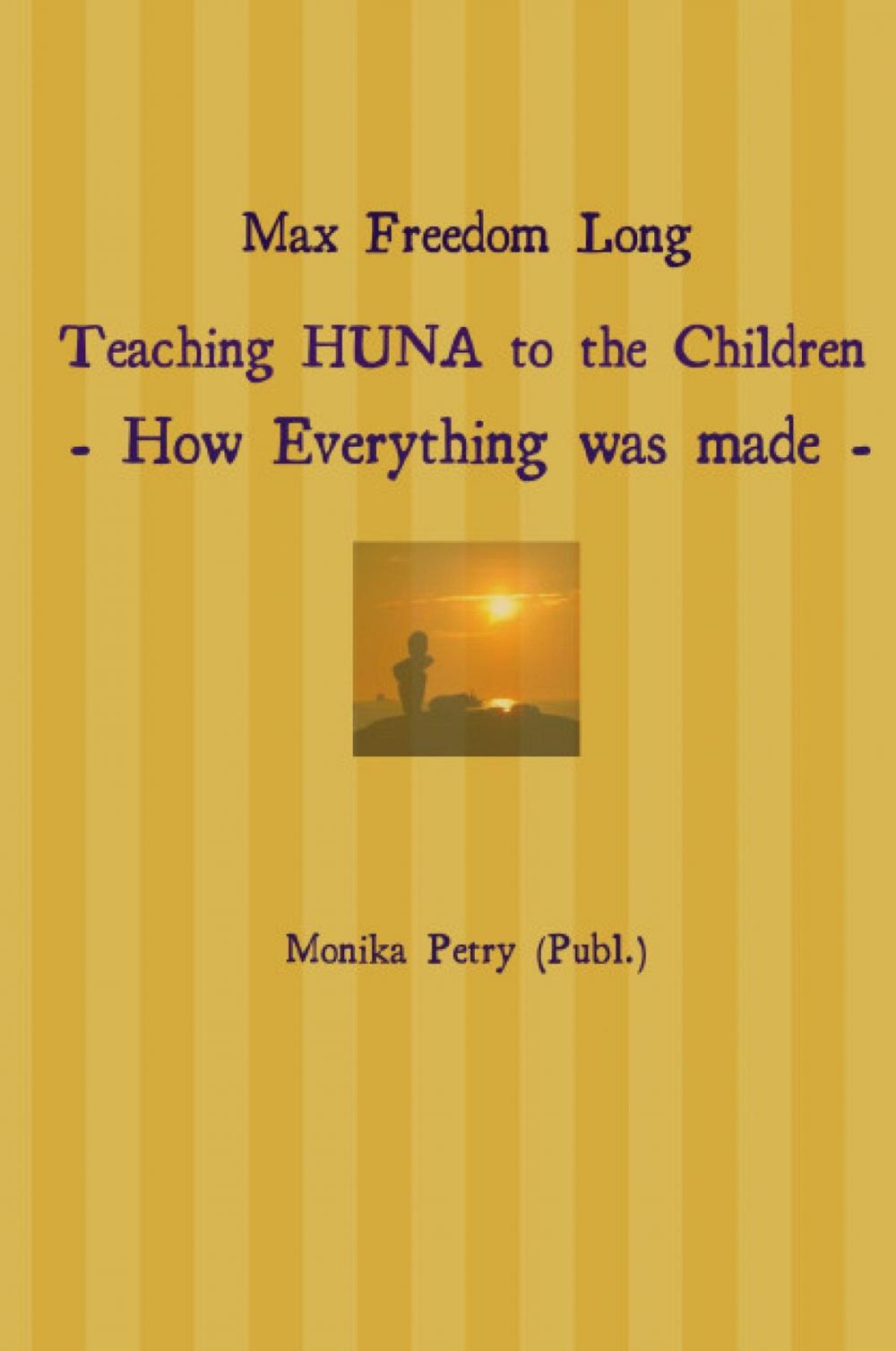 Big bigCover of Max Freedom Long Teaching HUNA to the Children- How Everything was made -