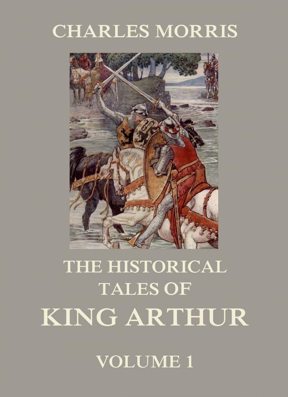 Big bigCover of The Historical Tales of King Arthur, Vol. 1