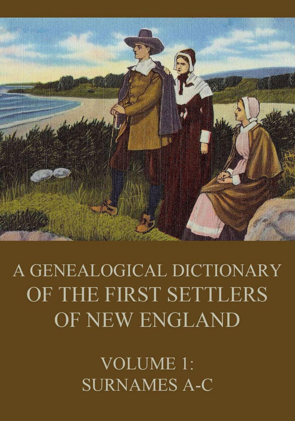 Big bigCover of A genealogical dictionary of the first settlers of New England, Volume 1