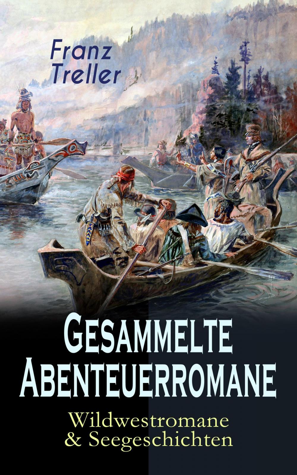 Big bigCover of Gesammelte Abenteuerromane: Wildwestromane & Seegeschichten