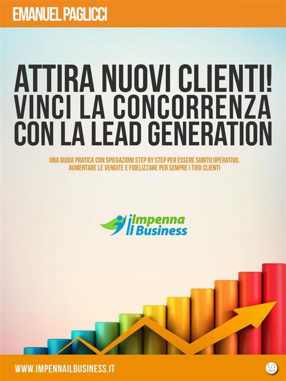 Big bigCover of Attira NUOVI clienti e VINCI la concorrenza con la LEAD GENERATION