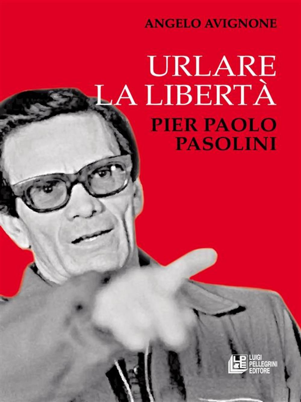 Big bigCover of Urlare la libertà. Pier Paolo Pasolini