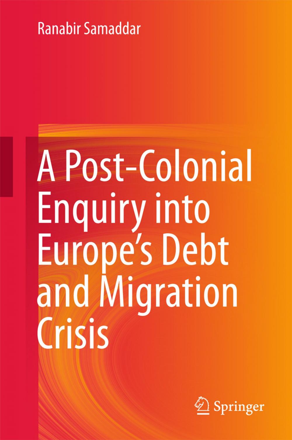 Big bigCover of A Post-Colonial Enquiry into Europe’s Debt and Migration Crisis