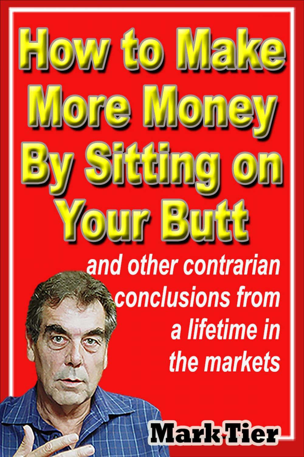 Big bigCover of How to Make More Money By Sitting on Your Butt