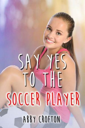 Cover of the book Say Yes to the Soccer Player by K T Bryski
