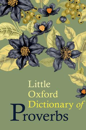 Cover of the book Little Oxford Dictionary of Proverbs by Sofia Graça, Kevin Lawton-Barrett, Martin O'Neill, Stephen Tong, Robert Underwood