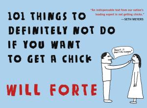 Cover of the book 101 Things to Definitely Not Do if You Want to Get a Chick by Ronald Wright