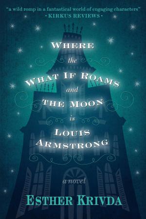 Cover of the book Where the What If Roams and the Moon is Louis Armstrong by Ellie Keys