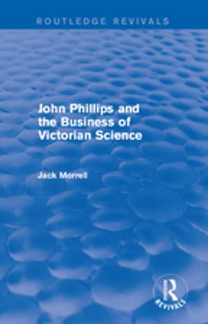 Cover of the book Routledge Revivals: John Phillips and the Business of Victorian Science (2005) by Elin Lerum Boasson