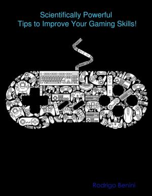 Cover of the book Scientifically Powerful Tips to Improve Your Gaming Skills! by Jim D. Jordan