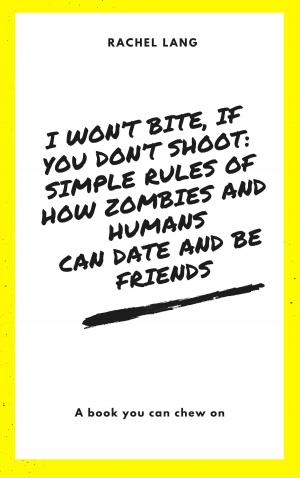 bigCover of the book I Won't Bite, If You Don't Shoot: Simple Rules Of How Zombies and Humans Can Date and Be Friends by 