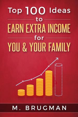 Cover of the book Top 100 Ideas to Earn Extra Income for You & Your Family by John Mcload
