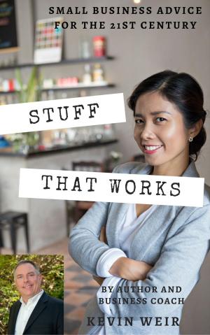 Cover of the book Stuff That Works: Small Business Advice for the 21st Century by Anna Maguire