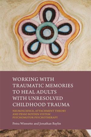 Cover of the book Working with Traumatic Memories to Heal Adults with Unresolved Childhood Trauma by Julie Heathcote, Swee Hong Chia, Jane Hibberd