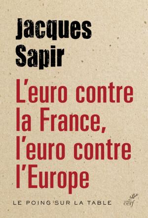 Cover of the book L'euro contre la France, l'euro contre l'Europe by Claire Daudin