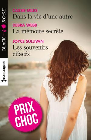 Cover of the book Dans la vie d'une autre - La mémoire secrète - Les souvenirs effacés by Julie Leto, Debbi Rawlins, Wendy Etherington, Colleen Collins