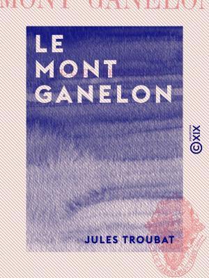 Cover of the book Le Mont Ganelon by Charles Monselet