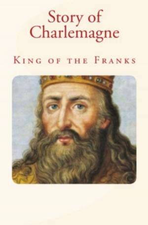 Cover of the book Story of Charlemagne by Richardson W.  Benedict