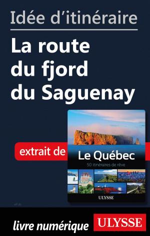 Cover of the book Idée d'itinéraire - La route du fjord du Saguenay by Alain Legault